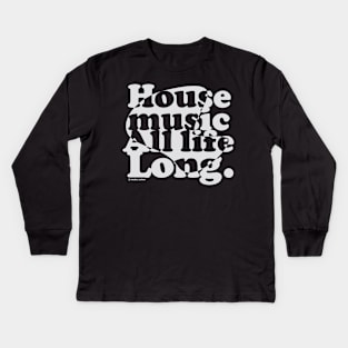 House music all life long 1.1 Kids Long Sleeve T-Shirt